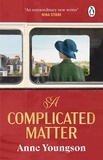 Anne Youngson - A Complicated Matter - A historical novel of love, belonging and finding your place in the world by the Costa Book Award shortlisted author.