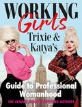 Trixie Mattel et Katya Zamolodchikova - Working Girls - Trixie and Katya's Guide to Professional Womanhood.