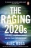 Alec Ross - The Raging 2020s - Companies, Countries, People – and the Fight for Our Future.