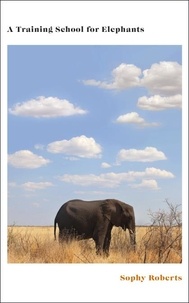 Sophy Roberts - A Training School for Elephants.