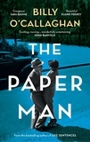 Billy O'Callaghan - The Paper Man - ‘One of our finest writers’ John Banville.