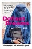 Sola Mahfouz et Malaina Kapoor - Defiant Dreams - The Journey of an Afghan Girl Who Risked Everything for Education.