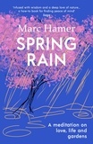 Marc Hamer - Spring Rain - A wise and life-affirming memoir about how gardens can help us heal.