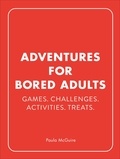 Paula McGuire - Adventures for Bored Adults - Games. Challenges. Activities. Treats..