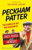 Dan Sullivan - Peckham Patter - The Complete Wit and Wisdom of Only Fools.