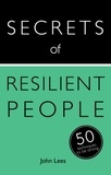John Lees - Secrets of Resilient People - 50 Techniques to Be Strong.