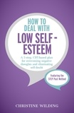 Christine Wilding - How to Deal with Low Self-Esteem - A 5-step, CBT-based plan for overcoming negative thoughts and eliminating self-doubt.