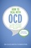 Elizabeth Forrester - How to Deal with OCD - A 5-step, CBT-based plan for overcoming obsessive-compulsive disorder.