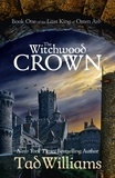 Tad Williams - The Witchwood Crown - Book One of The Last King of Osten Ard.