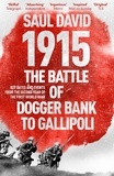 Saul David et Saul David Ltd - 1915: The Battle of Dogger Bank to Gallipoli - Key Dates and Events from the Second Year of the First World War.