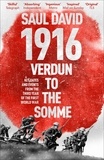 Saul David et Saul David Ltd - 1916: Verdun to the Somme - Key Dates and Events from the Third Year of the First World War.