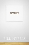 Bill Hybels - Simplify - Ten Practices to Unclutter your Soul.