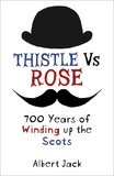 Albert Jack - Thistle Versus Rose - 700 Years of Winding up the Scots.