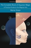 Marian Green - The Complete Book of Aquarian Magic: A Practical Guide to the Magical Arts - Preparing to practise the Magical Arts.