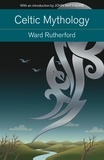 Ward Rutherford - Celtic Mythology - Druids to King Arthur. With an introduction by John Matthews.