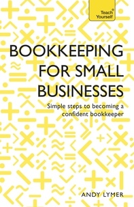 Andy Lymer et Nick Rowbottom - Bookkeeping for Small Businesses - Simple steps to becoming a confident bookkeeper.