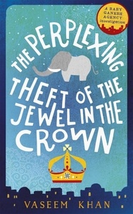 Vaseem Khan - The Perplexing Theft of the Jewel in the Crown - Baby Ganesh Agency Book 2.