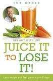 Joe Cross - Juice It to Lose It - Lose Weight and Feel Great in Just 5 Days.
