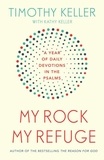 Timothy Keller - My Rock; My Refuge - A Year of Daily Devotions in the Psalms (US title: The Songs of Jesus).