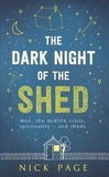Nick Page - The Dark Night of the Shed - Men, the midlife crisis, spirituality - and sheds.