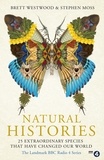 Brett Westwood et Stephen Moss - Natural Histories - 25 Extraordinary Species That Have Changed our World.