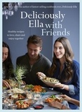 Ella Mills (Woodward) - Deliciously Ella with Friends - Healthy Recipes to Love, Share and Enjoy Together.