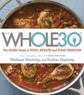 Dallas Hartwig et Melissa Hartwig - The Whole 30 - The official 30-day guide to total health and food freedom.