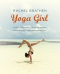 Rachel Brathen - Yoga Girl - Finding Happiness, Cultivating Balance and Living with Your Heart Wide Open.