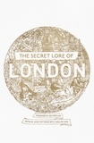 Nigel Pennick et John Matthews - The Secret Lore of London - The city's forgotten stories and mythology.