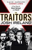 Josh Ireland - The Traitors - A True Story of Blood, Betrayal and Deceit.