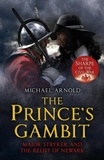 Michael Arnold - The Prince's Gambit - Major Stryker and the Relief of Newark.