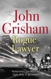 John Grisham - Rogue Lawyer - The breakneck and gripping legal thriller from the international bestselling author of suspense.