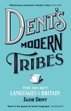 Susie Dent - Dent's Modern Tribes - The Secret Languages of Britain.