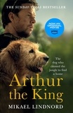 Mikael Lindnord et Val Hudson - Arthur the King - The dog who crossed the jungle to find a home *Now a major movie staring Mark Wahlberg and Simu Liu*.