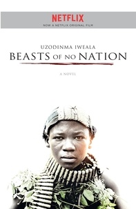Uzodinma Iweala - Beasts of No Nation.