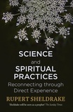 Rupert Sheldrake - Science and Spiritual Practices - Reconnecting through direct experience.