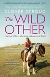 Clover Stroud - The Wild Other - A memoir of love, adventure and how to be brave.