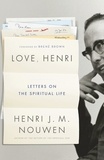Henri J. M. Nouwen - Love, Henri - Letters on the Spiritual Life.
