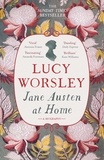 Lucy Worsley - Jane Austen at Home - A Biography.