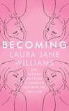 Laura Jane Williams - Becoming - Sex, Second Chances, and Figuring Out Who the Hell I am.