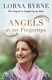 Lorna Byrne - Angels at My Fingertips: The sequel to Angels in My Hair - How angels and our loved ones help guide us.
