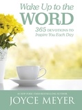 Joyce Meyer - Wake Up to the Word - 365 Devotions to Inspire You Each Day.