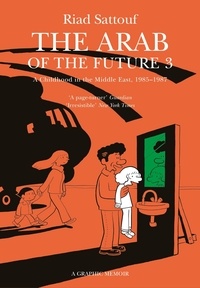 Riad Sattouf - Arab of The Future 3: Volume 3: A Childhood In The Middle East, 1985-1987.