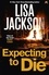 Lisa Jackson - Expecting to Die - Mystery, suspense and crime in this gripping thriller.
