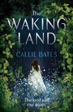 Callie Bates - The Waking Land.