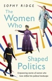 Sophy Ridge - The Women Who Shaped Politics - Empowering stories of women who have shifted the political landscape.