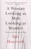Siri Hustvedt - A Woman Looking at Men Looking at Women - Essays on Art, Sex, and the Mind.