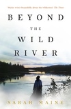 Sarah Maine - Beyond the Wild River - A gorgeous and evocative historical novel.