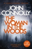 John Connolly - The Woman in the Woods - Private Investigator Charlie Parker hunts evil in the sixteenth book in the globally bestselling series.