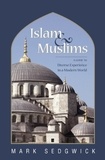 Mark Sedgwick - Islam &amp; Muslims - A Guide to Diverse Experience in a Modern World.